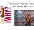 Why? Episode 84- US Olympic Synchronized Swimmer Anita Alvarez