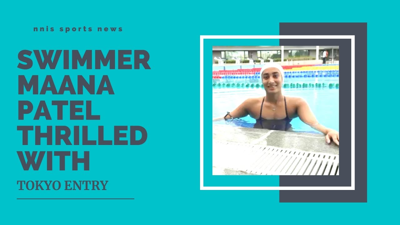 Swimmer Maana Patel Thrilled With Tokyo Entry | NNIS Sports News