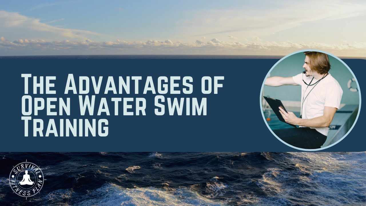 The Advantages of Open Water Swim Training | Survival Fitness Plan