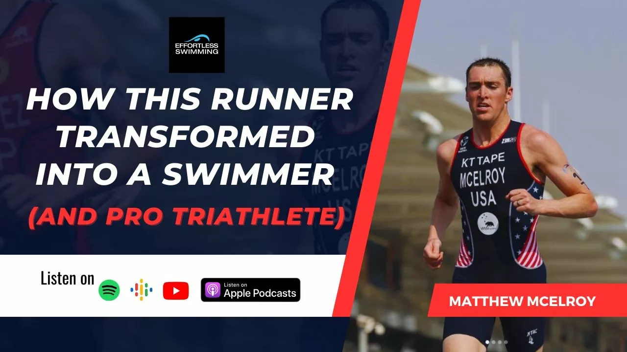 How This Runner Transformed Into a Swimmer (And Pro Triathlete) With Matthew McElroy | Effortless Swimming
